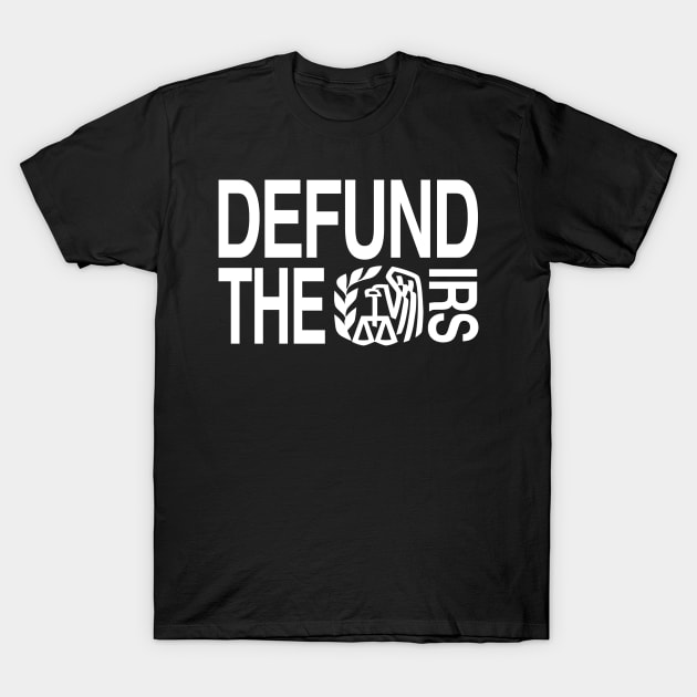 Defund The Irs T-Shirt by TrikoCraft